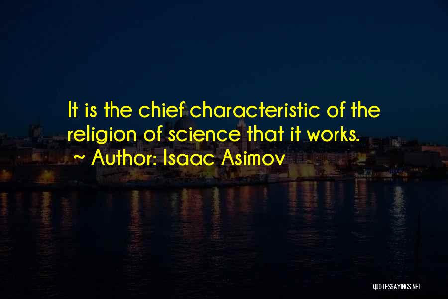 Isaac Asimov Quotes: It Is The Chief Characteristic Of The Religion Of Science That It Works.