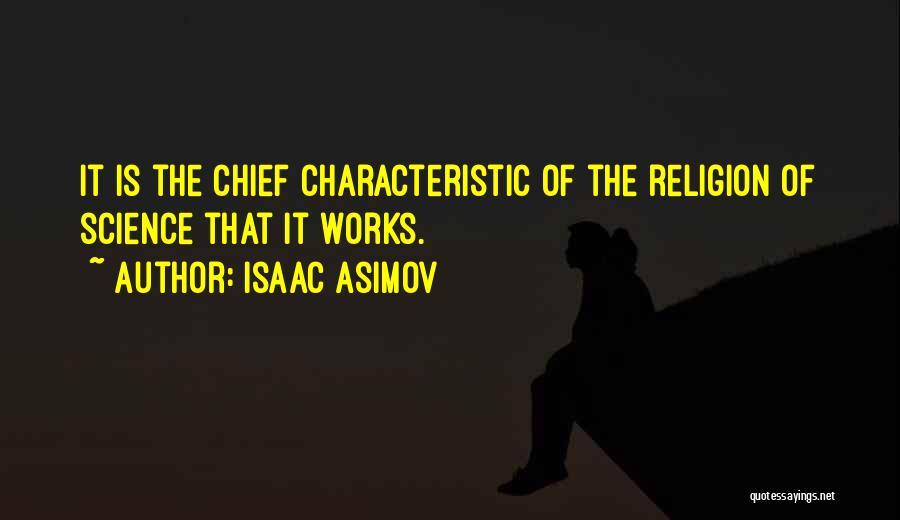 Isaac Asimov Quotes: It Is The Chief Characteristic Of The Religion Of Science That It Works.