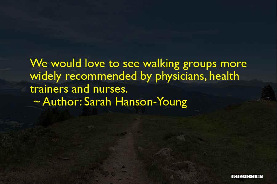 Sarah Hanson-Young Quotes: We Would Love To See Walking Groups More Widely Recommended By Physicians, Health Trainers And Nurses.