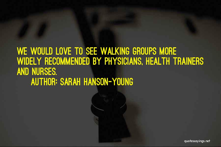 Sarah Hanson-Young Quotes: We Would Love To See Walking Groups More Widely Recommended By Physicians, Health Trainers And Nurses.