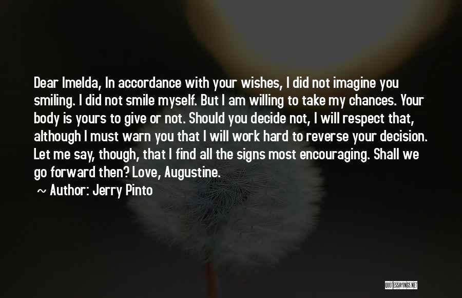 Jerry Pinto Quotes: Dear Imelda, In Accordance With Your Wishes, I Did Not Imagine You Smiling. I Did Not Smile Myself. But I