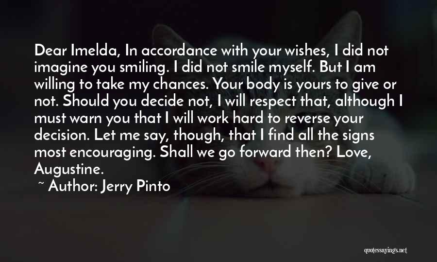 Jerry Pinto Quotes: Dear Imelda, In Accordance With Your Wishes, I Did Not Imagine You Smiling. I Did Not Smile Myself. But I