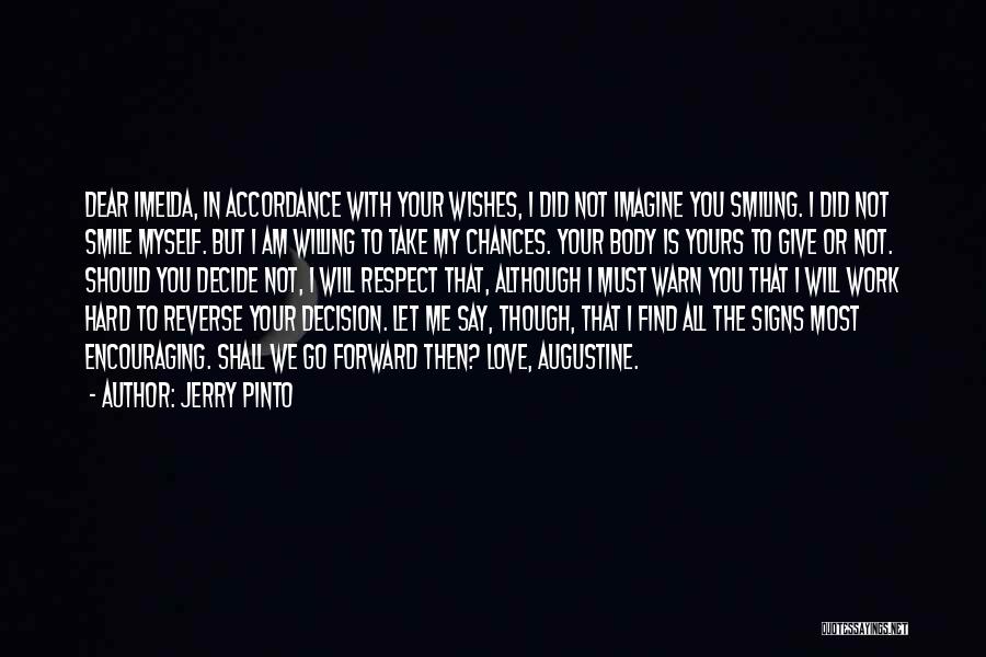 Jerry Pinto Quotes: Dear Imelda, In Accordance With Your Wishes, I Did Not Imagine You Smiling. I Did Not Smile Myself. But I