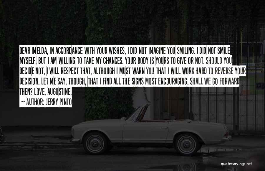 Jerry Pinto Quotes: Dear Imelda, In Accordance With Your Wishes, I Did Not Imagine You Smiling. I Did Not Smile Myself. But I