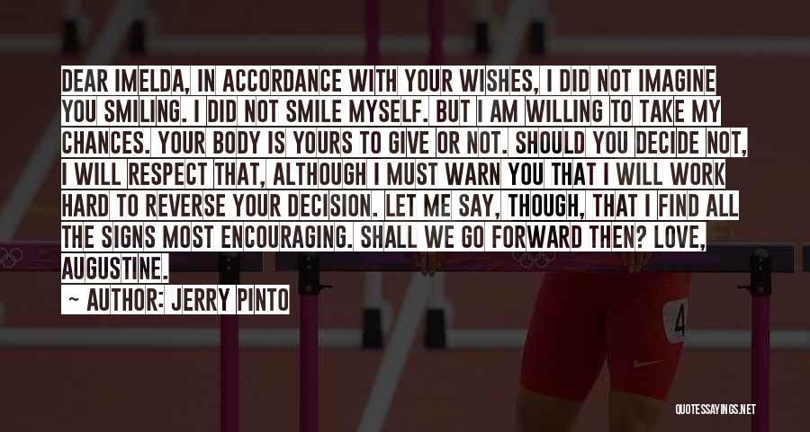 Jerry Pinto Quotes: Dear Imelda, In Accordance With Your Wishes, I Did Not Imagine You Smiling. I Did Not Smile Myself. But I