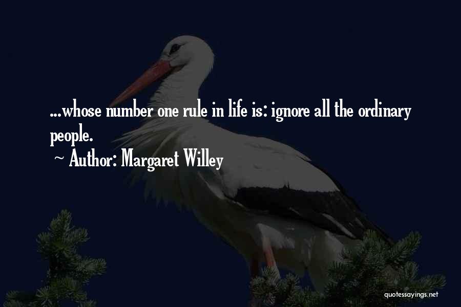 Margaret Willey Quotes: ...whose Number One Rule In Life Is: Ignore All The Ordinary People.