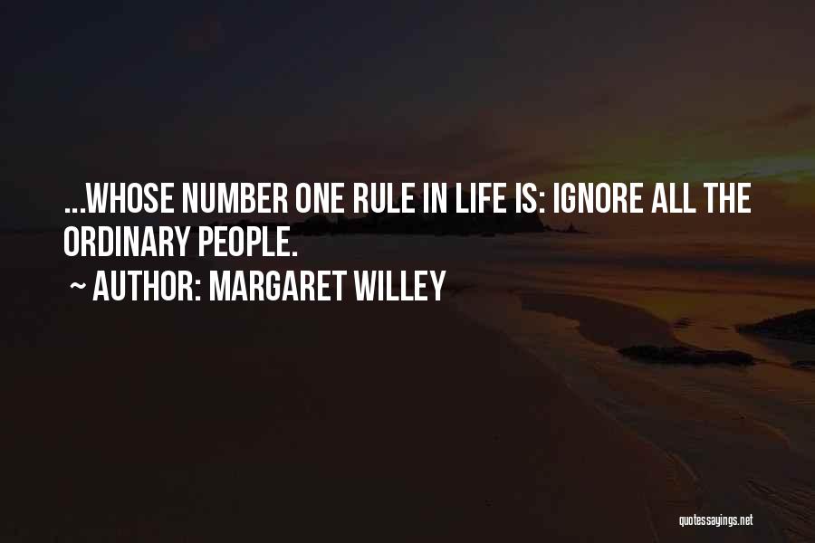 Margaret Willey Quotes: ...whose Number One Rule In Life Is: Ignore All The Ordinary People.