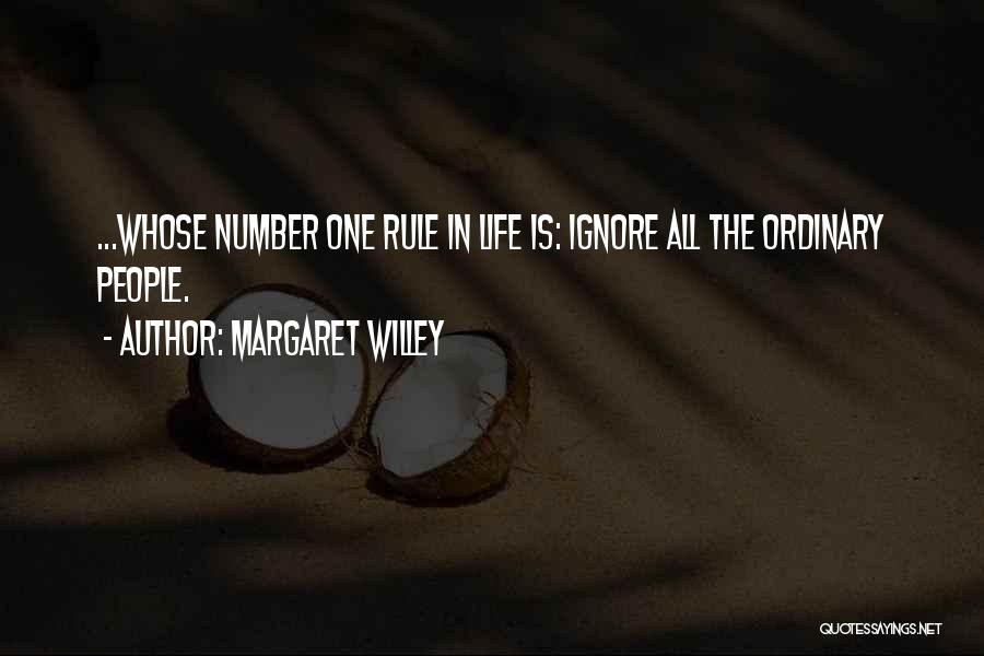 Margaret Willey Quotes: ...whose Number One Rule In Life Is: Ignore All The Ordinary People.