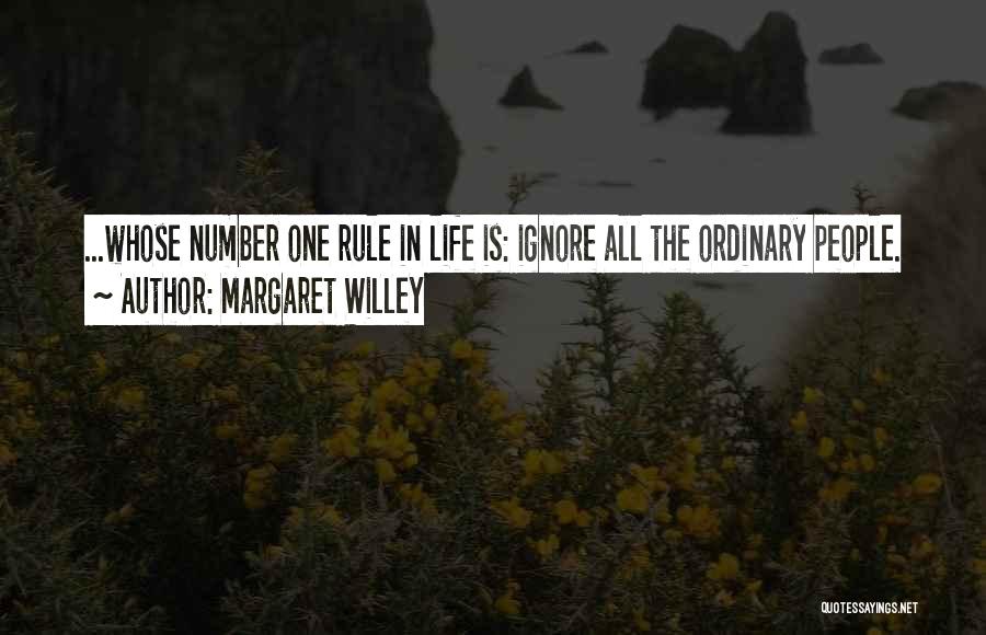 Margaret Willey Quotes: ...whose Number One Rule In Life Is: Ignore All The Ordinary People.