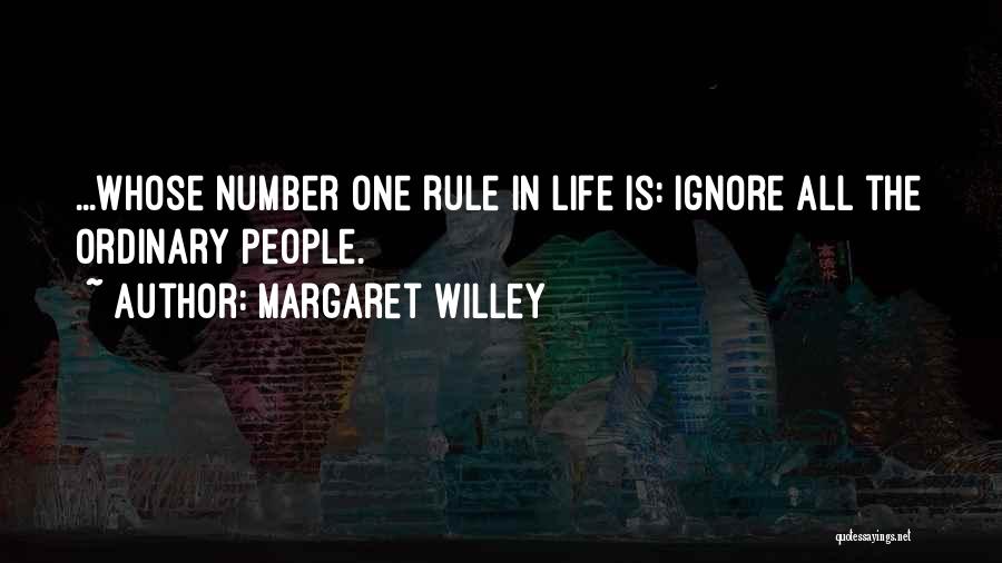 Margaret Willey Quotes: ...whose Number One Rule In Life Is: Ignore All The Ordinary People.