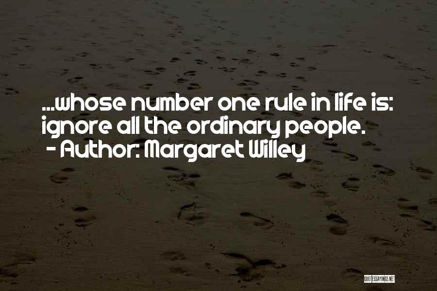 Margaret Willey Quotes: ...whose Number One Rule In Life Is: Ignore All The Ordinary People.