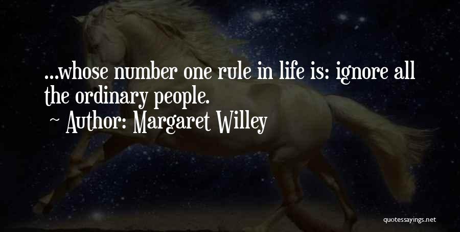 Margaret Willey Quotes: ...whose Number One Rule In Life Is: Ignore All The Ordinary People.