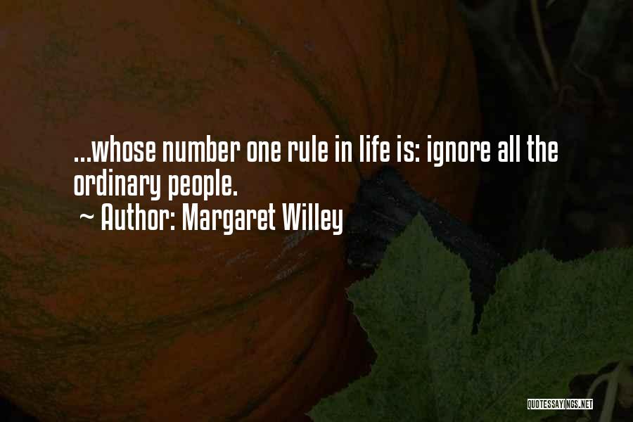 Margaret Willey Quotes: ...whose Number One Rule In Life Is: Ignore All The Ordinary People.