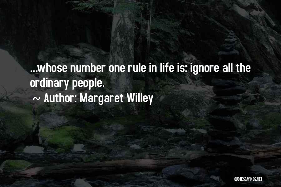 Margaret Willey Quotes: ...whose Number One Rule In Life Is: Ignore All The Ordinary People.