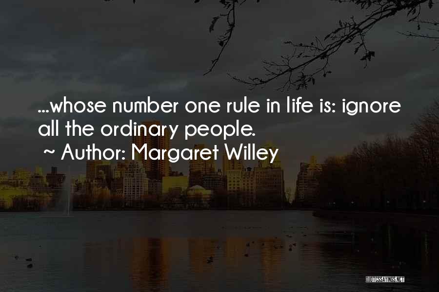 Margaret Willey Quotes: ...whose Number One Rule In Life Is: Ignore All The Ordinary People.