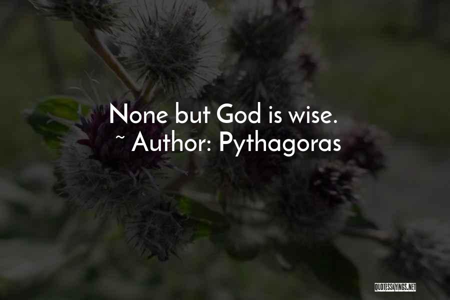 Pythagoras Quotes: None But God Is Wise.