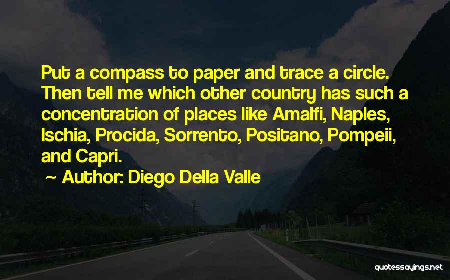 Diego Della Valle Quotes: Put A Compass To Paper And Trace A Circle. Then Tell Me Which Other Country Has Such A Concentration Of