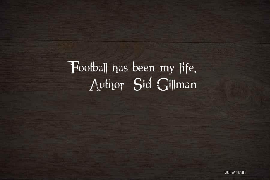 Sid Gillman Quotes: Football Has Been My Life.