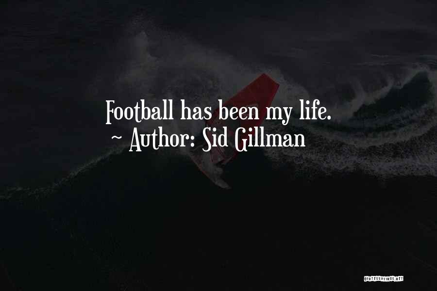 Sid Gillman Quotes: Football Has Been My Life.