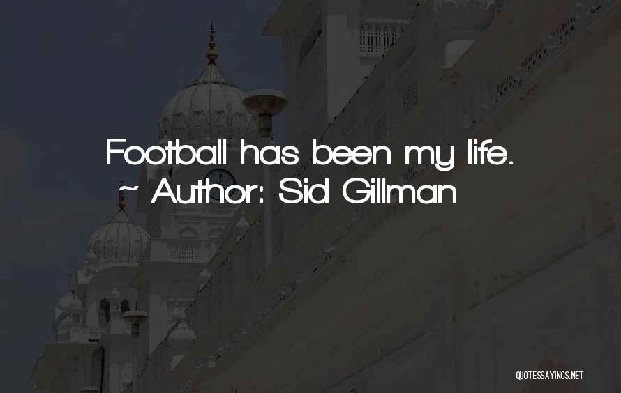 Sid Gillman Quotes: Football Has Been My Life.