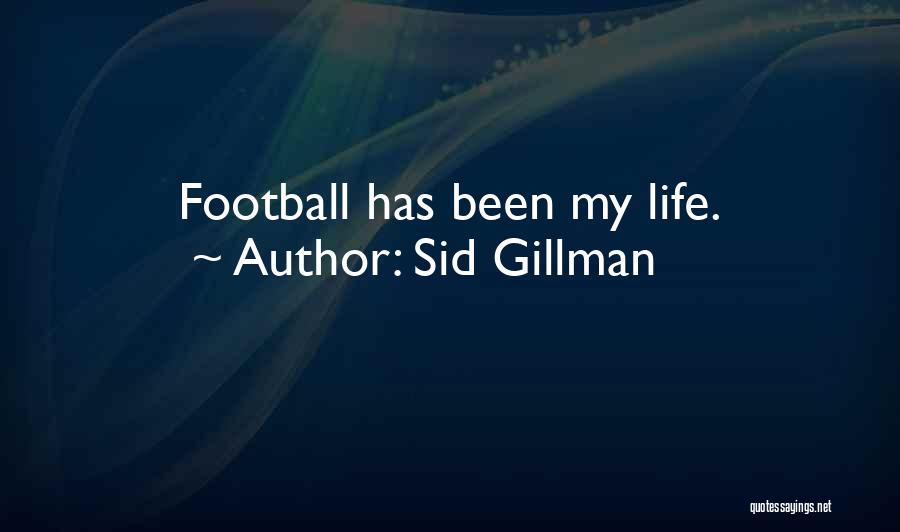 Sid Gillman Quotes: Football Has Been My Life.