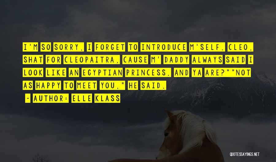 Elle Klass Quotes: I'm So Sorry, I Forget To Introduce M'self. Cleo, Shat For Cleopaitra, Cause M' Daddy Always Said I Look Like