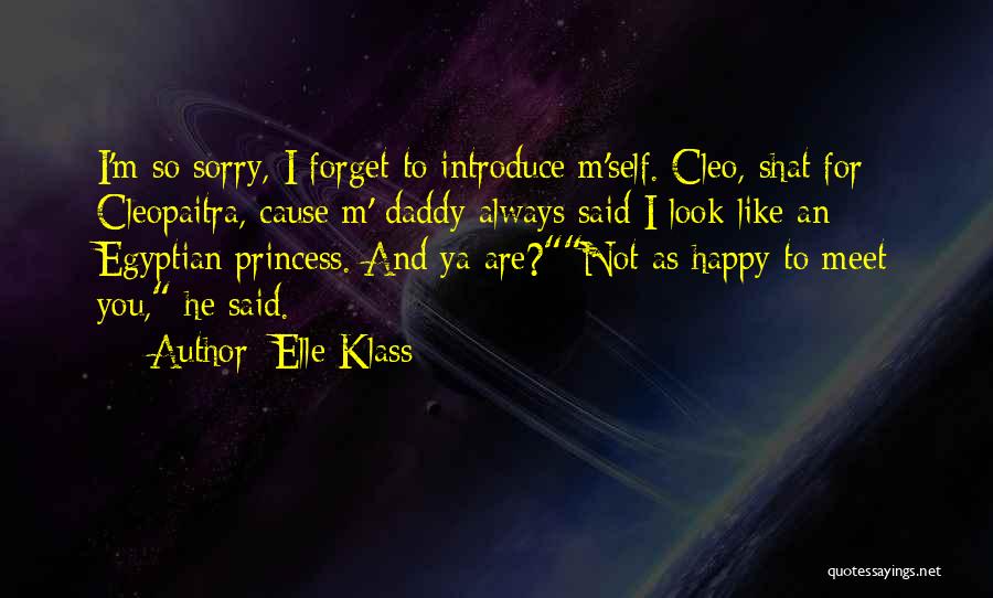Elle Klass Quotes: I'm So Sorry, I Forget To Introduce M'self. Cleo, Shat For Cleopaitra, Cause M' Daddy Always Said I Look Like