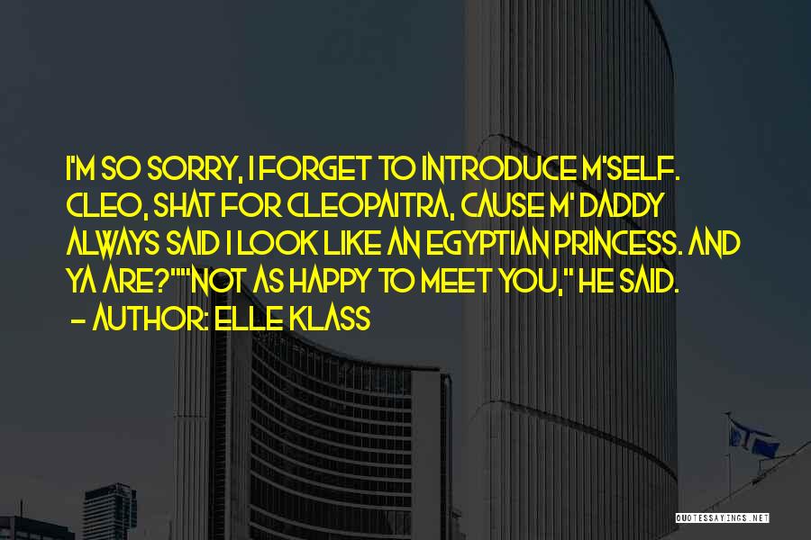 Elle Klass Quotes: I'm So Sorry, I Forget To Introduce M'self. Cleo, Shat For Cleopaitra, Cause M' Daddy Always Said I Look Like