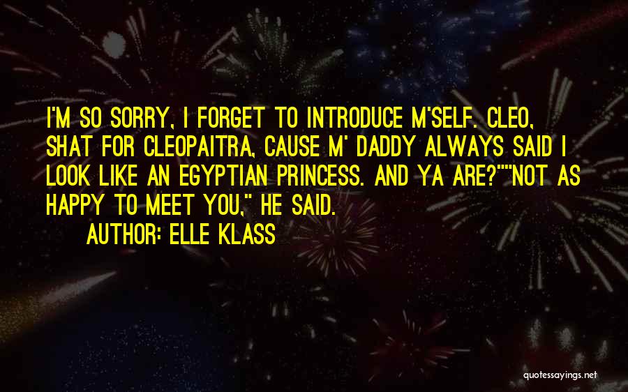 Elle Klass Quotes: I'm So Sorry, I Forget To Introduce M'self. Cleo, Shat For Cleopaitra, Cause M' Daddy Always Said I Look Like