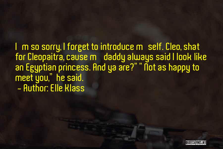 Elle Klass Quotes: I'm So Sorry, I Forget To Introduce M'self. Cleo, Shat For Cleopaitra, Cause M' Daddy Always Said I Look Like