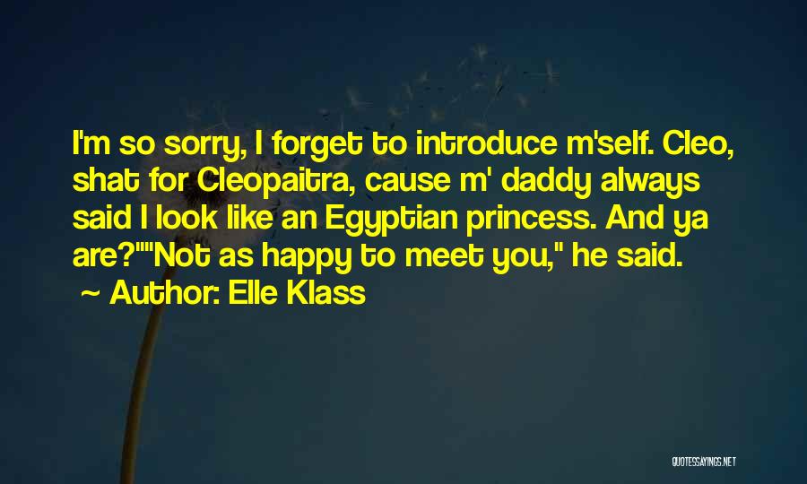 Elle Klass Quotes: I'm So Sorry, I Forget To Introduce M'self. Cleo, Shat For Cleopaitra, Cause M' Daddy Always Said I Look Like