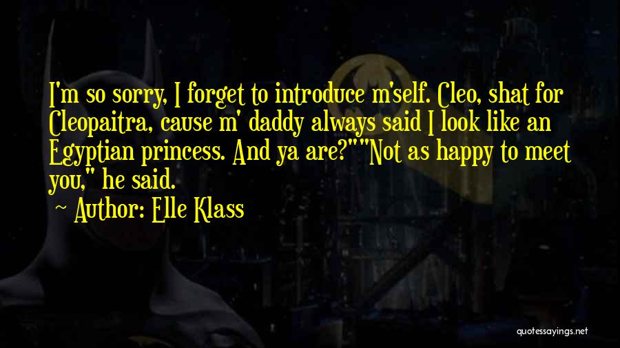 Elle Klass Quotes: I'm So Sorry, I Forget To Introduce M'self. Cleo, Shat For Cleopaitra, Cause M' Daddy Always Said I Look Like
