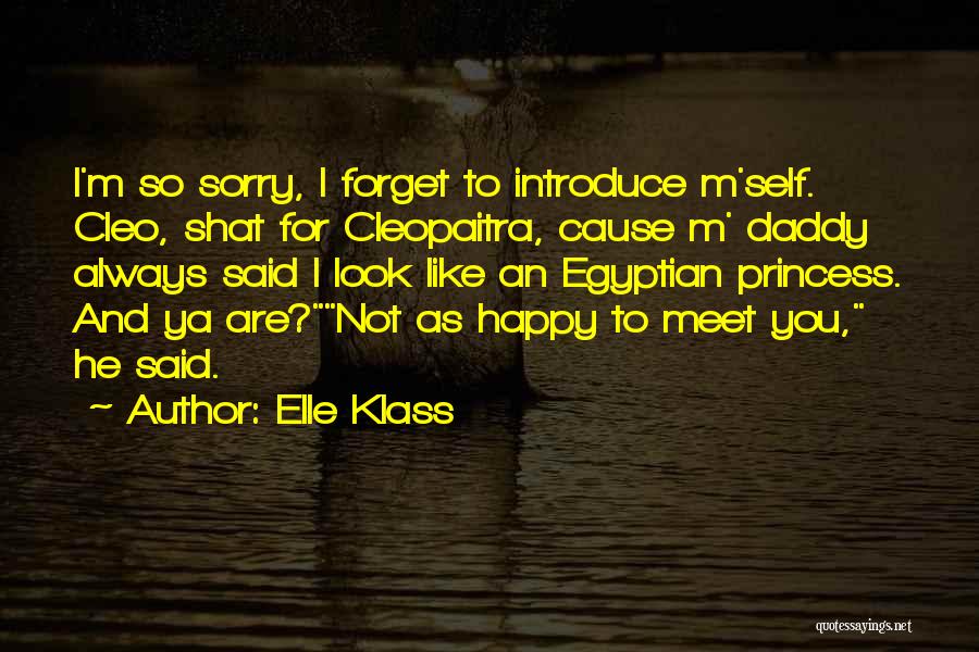Elle Klass Quotes: I'm So Sorry, I Forget To Introduce M'self. Cleo, Shat For Cleopaitra, Cause M' Daddy Always Said I Look Like