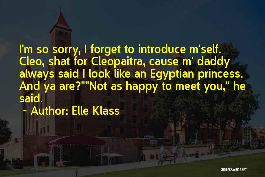 Elle Klass Quotes: I'm So Sorry, I Forget To Introduce M'self. Cleo, Shat For Cleopaitra, Cause M' Daddy Always Said I Look Like