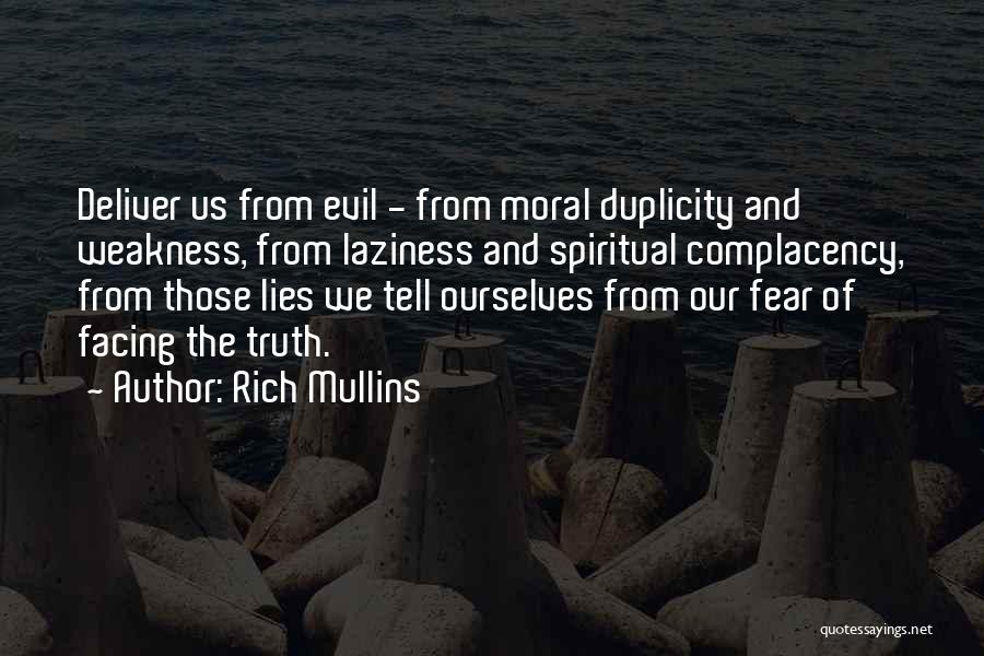 Rich Mullins Quotes: Deliver Us From Evil - From Moral Duplicity And Weakness, From Laziness And Spiritual Complacency, From Those Lies We Tell