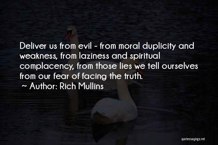 Rich Mullins Quotes: Deliver Us From Evil - From Moral Duplicity And Weakness, From Laziness And Spiritual Complacency, From Those Lies We Tell