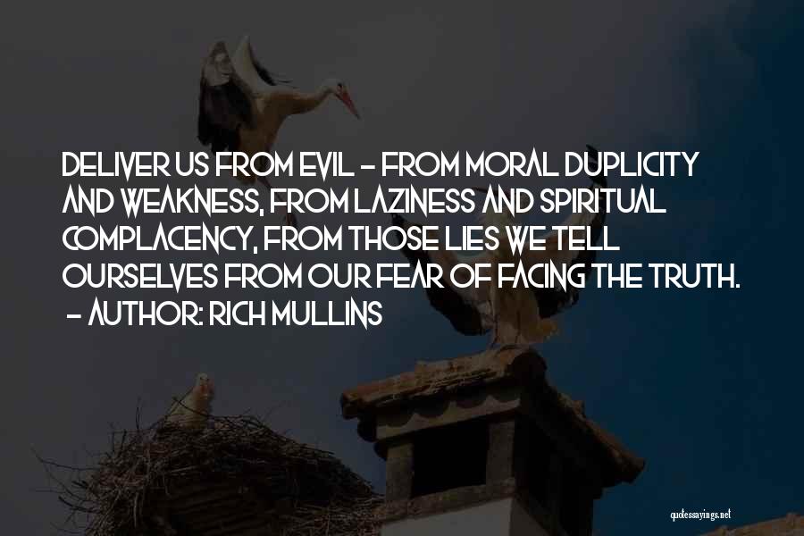 Rich Mullins Quotes: Deliver Us From Evil - From Moral Duplicity And Weakness, From Laziness And Spiritual Complacency, From Those Lies We Tell