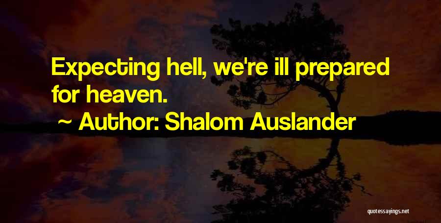 Shalom Auslander Quotes: Expecting Hell, We're Ill Prepared For Heaven.