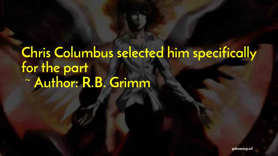 R.B. Grimm Quotes: Chris Columbus Selected Him Specifically For The Part