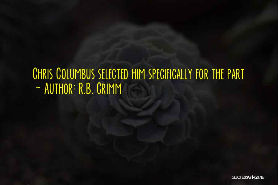 R.B. Grimm Quotes: Chris Columbus Selected Him Specifically For The Part