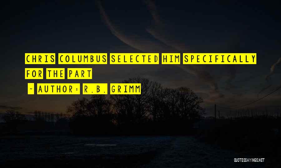 R.B. Grimm Quotes: Chris Columbus Selected Him Specifically For The Part