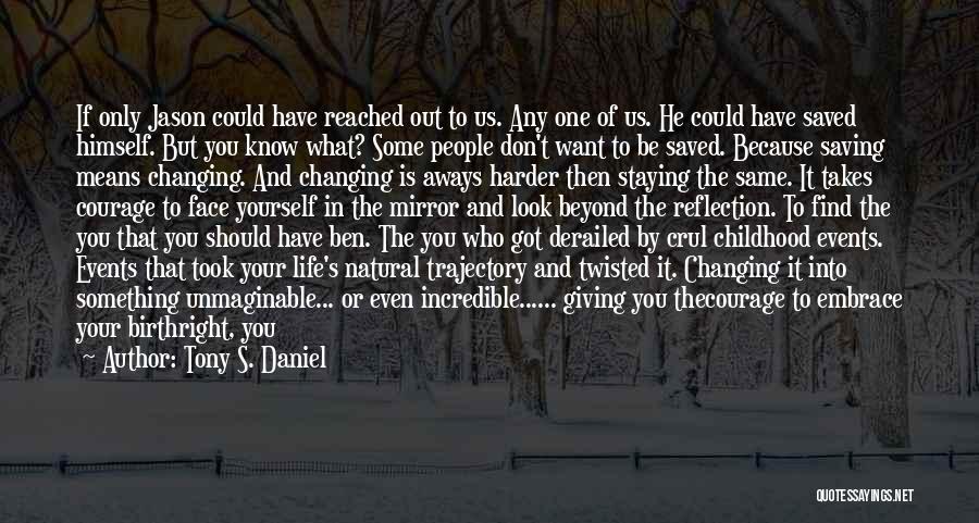 Tony S. Daniel Quotes: If Only Jason Could Have Reached Out To Us. Any One Of Us. He Could Have Saved Himself. But You