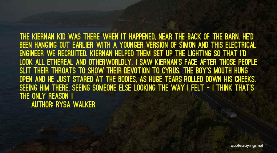 Rysa Walker Quotes: The Kiernan Kid Was There When It Happened, Near The Back Of The Barn. He'd Been Hanging Out Earlier With