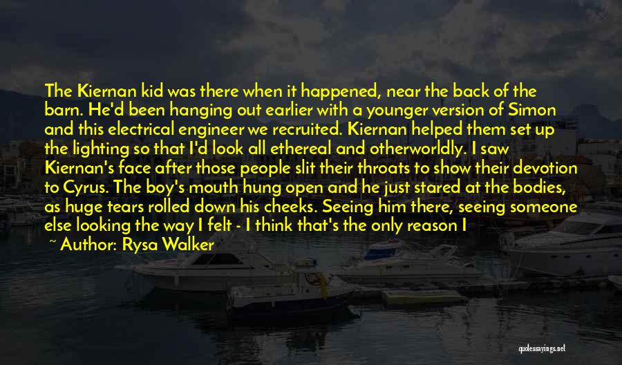 Rysa Walker Quotes: The Kiernan Kid Was There When It Happened, Near The Back Of The Barn. He'd Been Hanging Out Earlier With