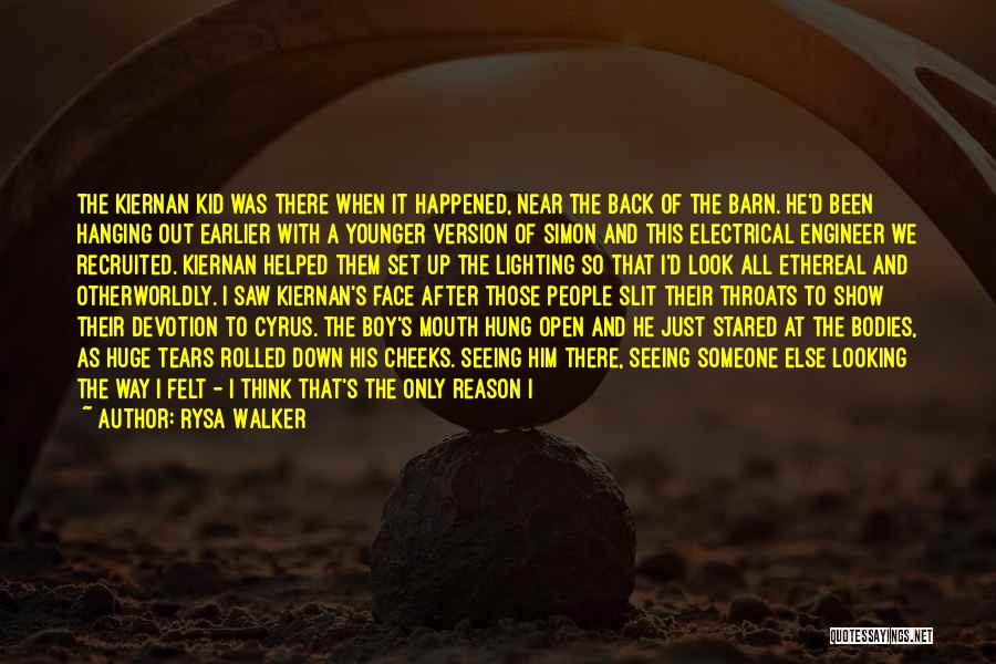 Rysa Walker Quotes: The Kiernan Kid Was There When It Happened, Near The Back Of The Barn. He'd Been Hanging Out Earlier With