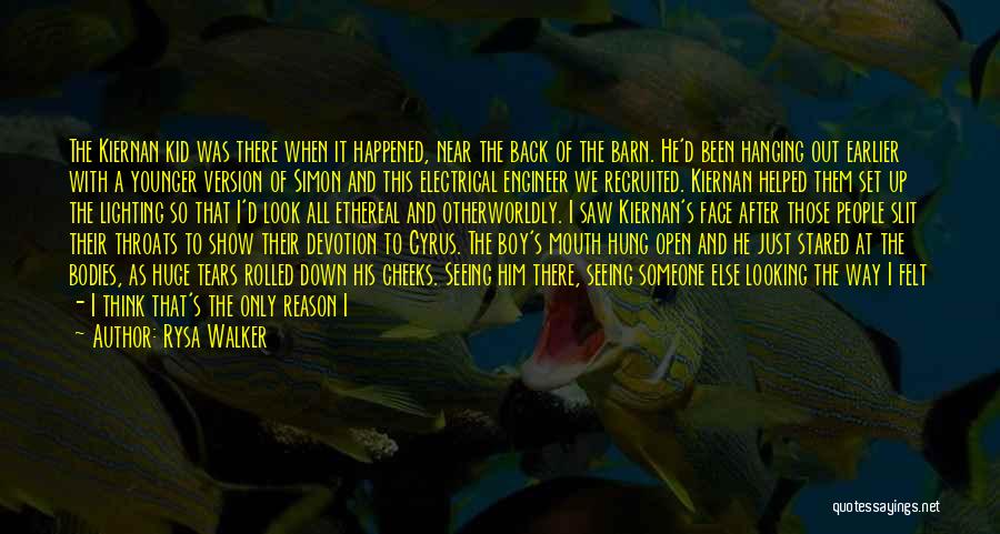 Rysa Walker Quotes: The Kiernan Kid Was There When It Happened, Near The Back Of The Barn. He'd Been Hanging Out Earlier With