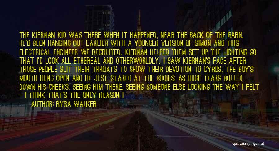 Rysa Walker Quotes: The Kiernan Kid Was There When It Happened, Near The Back Of The Barn. He'd Been Hanging Out Earlier With