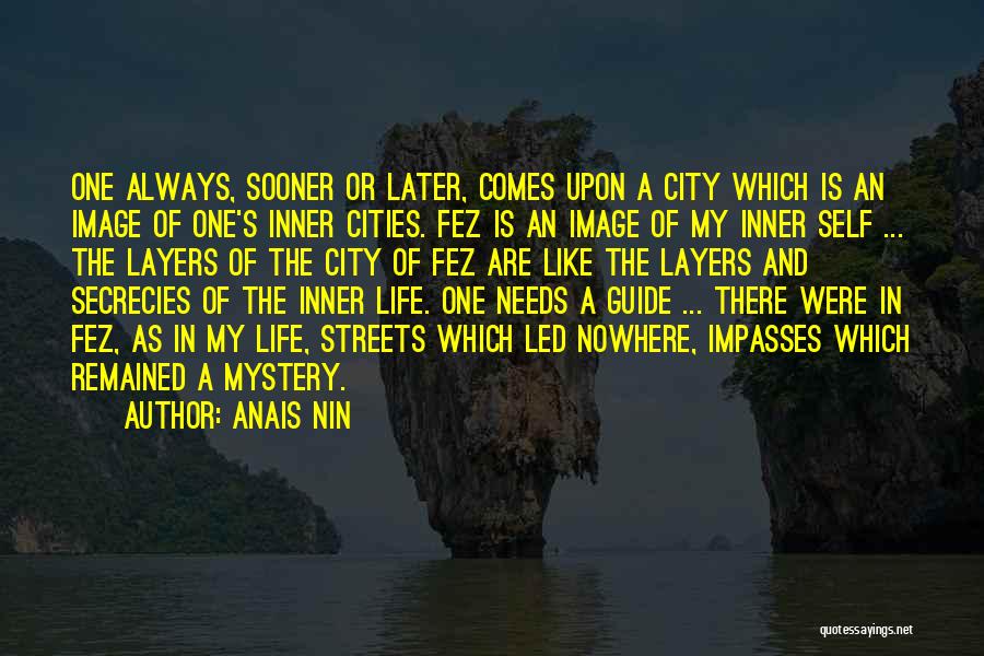 Anais Nin Quotes: One Always, Sooner Or Later, Comes Upon A City Which Is An Image Of One's Inner Cities. Fez Is An