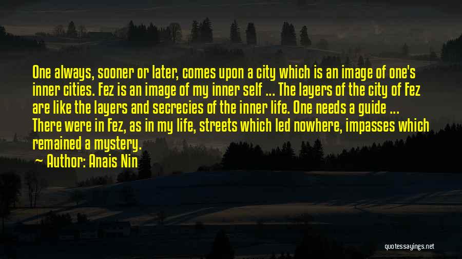 Anais Nin Quotes: One Always, Sooner Or Later, Comes Upon A City Which Is An Image Of One's Inner Cities. Fez Is An