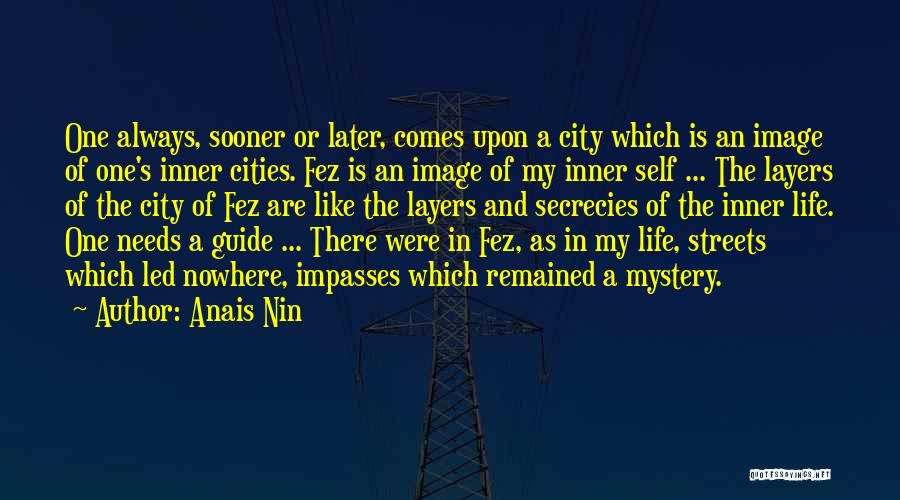 Anais Nin Quotes: One Always, Sooner Or Later, Comes Upon A City Which Is An Image Of One's Inner Cities. Fez Is An